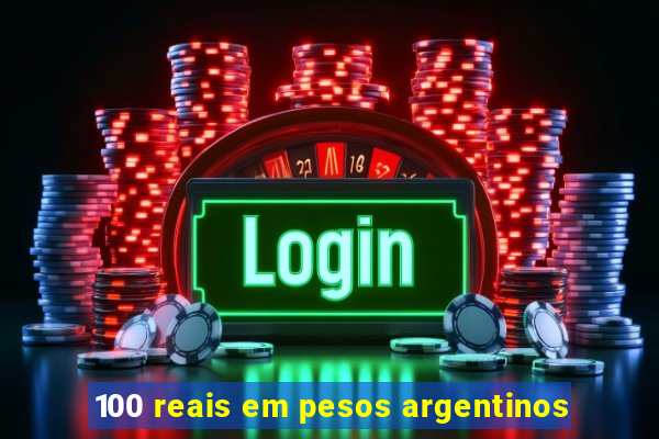 100 reais em pesos argentinos